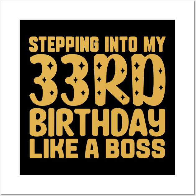 Stepping Into My 33rd Birthday Like A Boss Wall Art by colorsplash